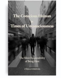 THE CONSCIOUS HUMAN IN TIMES OF UNCONSCIOUNESS